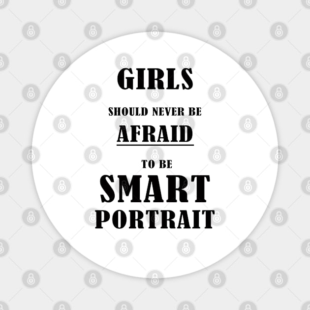 Girls should never be afraid to be smart Portrait ,girl power, smart women, book lover, Empowering Girls Shirt, feminist,afraid to be smart Magnet by BouchFashion